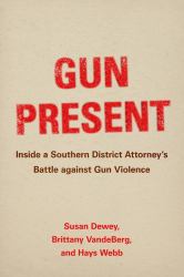 Gun Present : Inside a Southern District Attorney's Battle Against Gun Violence