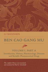 Ben Cao Gang Mu, Volume I, Part A : Introduction, History, Pharmacology, Diseases and Suitable Pharmaceutical Drugs I