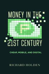 Money in the Twenty-First Century : Cheap, Mobile, and Digital