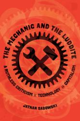 The Mechanic and the Luddite : A Ruthless Criticism of Technology and Capitalism