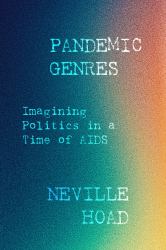 Pandemic Genres : Imagining Politics in a Time of AIDS