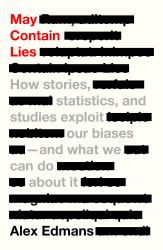 May Contain Lies : How Stories, Statistics, and Studies Exploit Our Biases--And What We Can Do about It