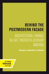 Behind the Postmodern Facade : Architectural Change in Late Twentieth-Century America