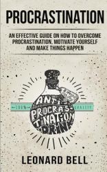 Procrastination : An Effective Guide on How to Overcome Procrastination, Motivate Yourself and Make Things Happen