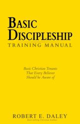 Basic Discipleship - Training Manual : Basic Christian Tenants That Every Believer Should Be Aware Of