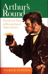 Arthur's Round : The Life and Times of Brewing Legend Arthur Guinness