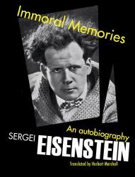 Immoral Memories : An Autobiography of Sergei Eisenstein