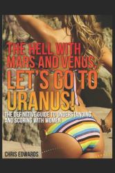 The Hell with Mars and Venus, Let's Go to Uranus!