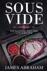 Sous Vide : Top 50-Classic Sous Vide Lunch Recipes