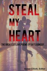 Steal My Heart : The Greatest Love Poems of Days Gone By