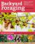 Backyard Foraging : 65 Familiar Plants You Didn't Know You Could Eat