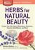 Herbs for Natural Beauty : Create Your Own Herbal Shampoos, Cleansers, Creams, Bath Blends, and More. a Storey BASICS® Title