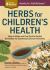 Herbs for Children's Health : How to Make and Use Gentle Herbal Remedies for Soothing Common Ailments. a Storey BASICS® Title