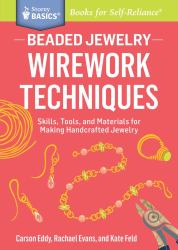 Beaded Jewelry: Wirework Techniques : Skills, Tools, and Materials for Making Handcrafted Jewelry. a Storey BASICS® Title