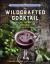 The Wildcrafted Cocktail : Make Your Own Foraged Syrups, Bitters, Infusions, and Garnishes; Includes Recipes for 45 One-Of-a-Kind Mixed Drinks