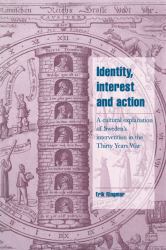 Identity, Interest and Action : A Cultural Explanation of Sweden's Intervention in the Thirty Years War