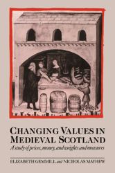 Changing Values in Medieval Scotland : A Study of Prices, Money, and Weights and Measures