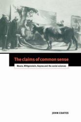 The Claims of Common Sense : Moore, Wittgenstein, Keynes and the Social Sciences