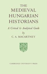 The Medieval Hungarian Historians : A Critical and Analytical Guide