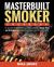 Masterbuilt Smoker Cookbook : The Complete Masterbuilt Electric Smoker Cookbook - Happy, Easy and Delicious Masterbuilt Smoker Recipes for Your Whole Family