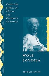 Wole Soyinka : Politics, Poetics, and Postcolonialism