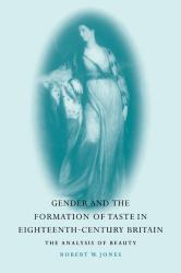 Gender and the Formation of Taste in Eighteenth-Century Britain : The Analysis of Beauty