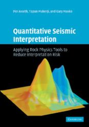 Quantitative Seismic Interpretation : Applying Rock Physics Tools to Reduce Interpretation Risk