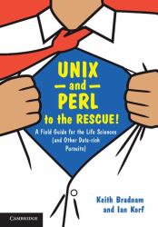 UNIX and Perl to the Rescue! : A Field Guide for the Life Sciences (And Other Data-Rich Pursuits)