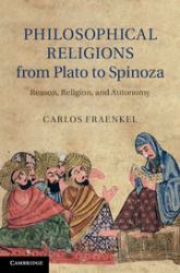 Philosophical Religions from Plato to Spinoza : Reason, Religion, and Autonomy