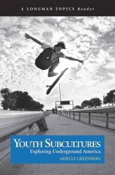 Youth Subcultures : Exploring Underground America (a Longman Topics Reader)