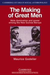 The Making of Great Men : Male Domination and Power among the New Guinea Baruya