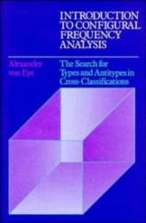 Introduction to Configural Frequency Analysis : The Search for Types and Antitypes in Cross-Classification