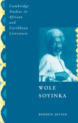 Wole Soyinka : Politics, Poetics, and Postcolonialism