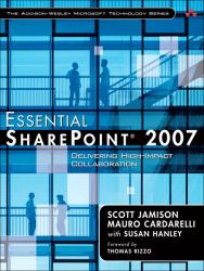 Essential SharePoint 2007 : Delivering High-Impact Collaboration