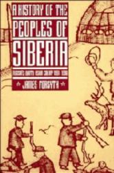 A History of the Peoples of Siberia : Russia's North Asian Colony, 1581-1990