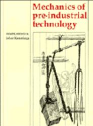 Mechanics of Pre-Industrial Technology : An Introduction to the Mechanics of Ancient and Traditional Material Culture