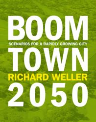 Boomtown 2050 : Scenarios for a Rapidly Growing City