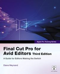 Final Cut Pro for Avid Editors : A Guide for Editors Making the Switch