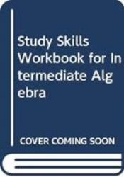 Study Skills Workbook for Intermediate Algebra