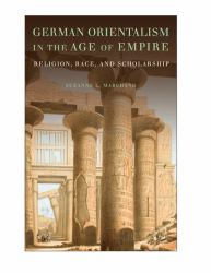 German Orientalism in the Age of Empire : Religion, Race, and Scholarship