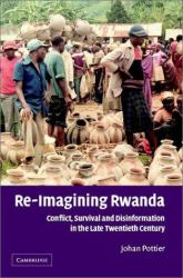 Re-Imagining Rwanda : Conflict, Survival and Disinformation in the Late Twentieth Century