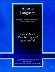 Alive to Language : Perspectives on Language Awareness for English Language Teachers