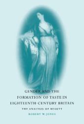 Gender and the Formation of Taste in Eighteenth-Century Britain : The Analysis of Beauty