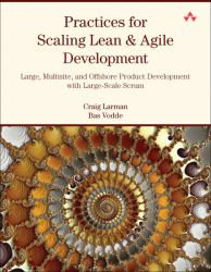 Practices for Scaling Lean and Agile Development : Large, Multisite, and Offshore Product Development with Large-Scale Scrum