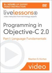 Programming in Objective-C 2. 0 LiveLessons (Video Training) : Part I: Language Fundamentals