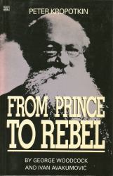 Peter Kropotkin : From Prince to Rebel