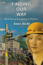 Finding Our Way : Rethinking Ecofeminist Politics