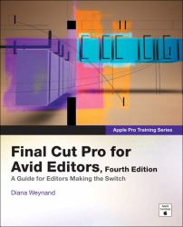 Final Cut Pro for Avid Editors : A Guide for Editors Making the Switch