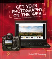 Get Your Photography on the Web : The Fastest, Easiest Way to Show and Sell Your Work