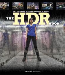 The HDR Book : Unlocking the Pros' Hottest Post-Processing Techniques